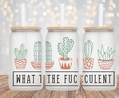 What the Fucculent - 16oz Cup